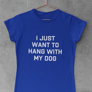 HANG WITH MY DOG  - Damenshirt